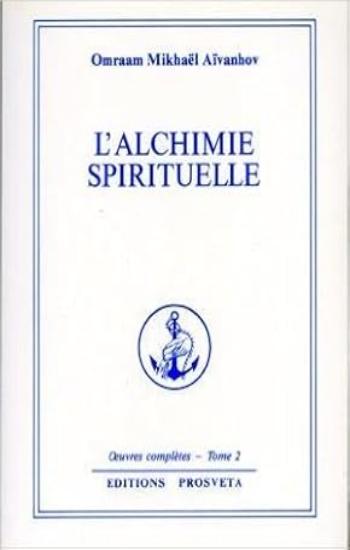 AÏVANHOV, Omraam Mikhaël: Oeuvres complètes Tome 2 : L'alchimie spirituelle