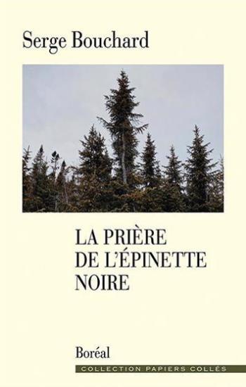 BOUCHARD, Serge: La prière de l'épinette noire