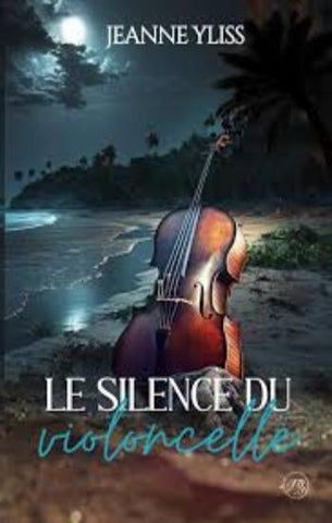 YLISS, Jeanne: Le silence du violoncelle