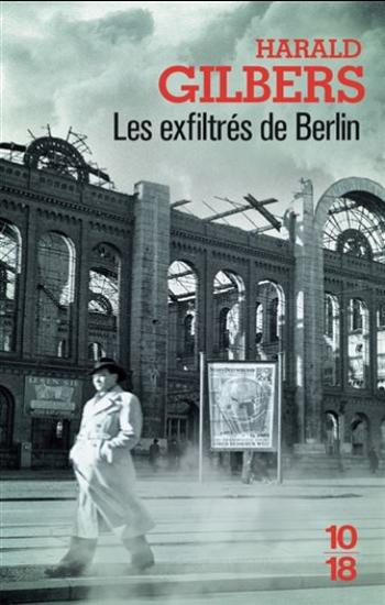 GILBERS, Harald: Les exfiltrés de Berlin