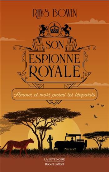 BOWEN, Rhys: Son espionne royale Tome 13 : Amour et mort parmi les léopards