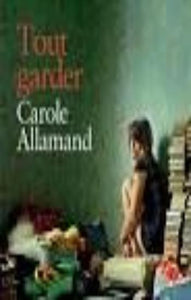 ALLAMAND, Carole: Tout garder