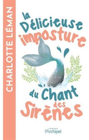 LÉMAN, Charlotte: La délicieuse imposture du chant des sirènes