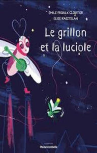 PROULX- CLOUTIER, Émile; KASZTELAN, Élise: Le grillon et la luciole