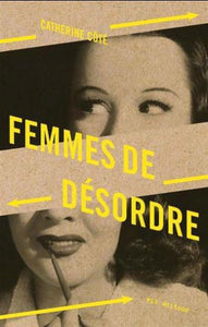 CÔTÉ, Catherine: Femmes de désordre