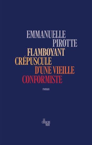 PIROTTE, Emmanuelle: Flamboyant crépuscule d'une vieille conformiste