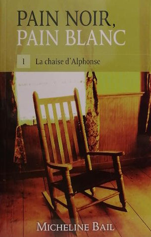 BAIL, Micheline: Pain noir pain blanc Tome 1 : La chaise d'Alphonse