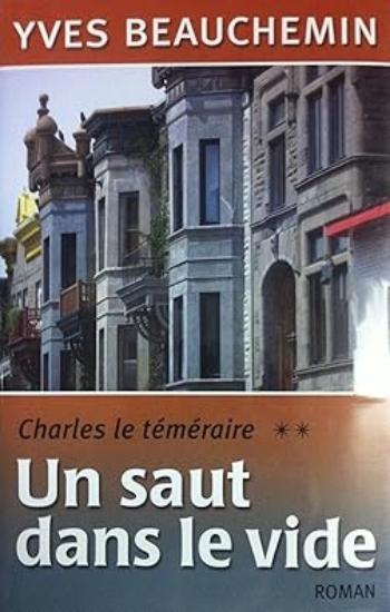 BEAUCHEMIN, Yves: Charles le téméraire Tome 2 : Un saut dans le vide (couverture rigide)