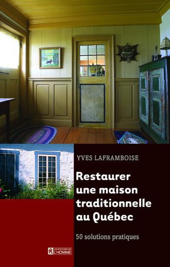 LAFRAMBOISE, Yves: Restaurer une maison traditionnelle au Québec