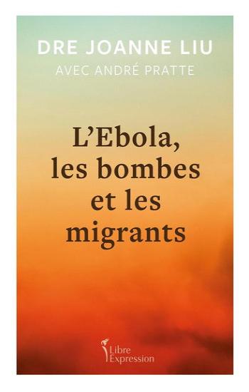 LIU, Joanne; PRATTE, André: L'Ebola, les bombes et les migrants