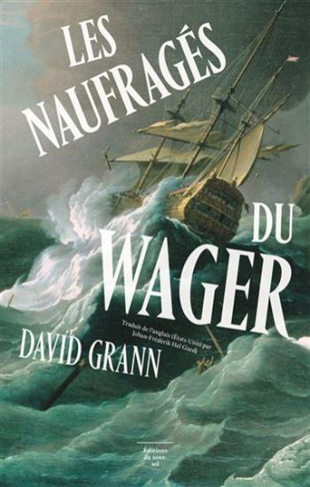 GRANN, David: Les naufragés du Wager