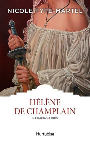 FYFE-MARTEL, Nicole: Hélène de Champlain Tome 3 : Gracias a dios !