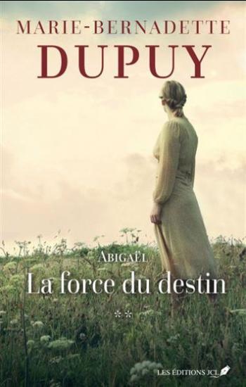 DUPUY, Marie-Bernadette: Abigaël Tome 2 : La force du destin