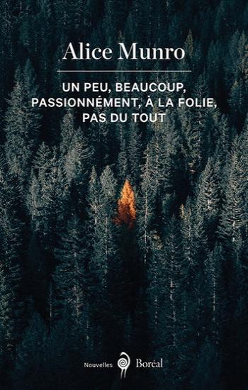 MUNRO, Alice: Un peu, beaucoup, passionnément, à la folie, pas du tout