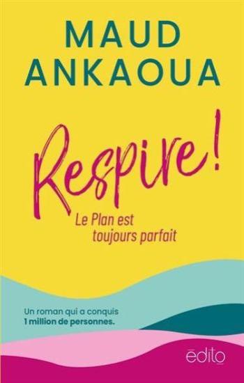 ANKAOUA, Maud: Respire! Le Plan est toujours parfait