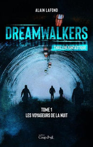 LAFOND, Alain: Dreamwalkers Tome 1 : Les voyageurs de la nuit