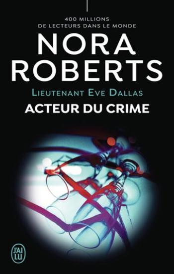 ROBERTS, Nora: Lieutenant Eve Dallas Tome 56 : Acteur du crime