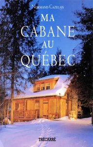 CAZELAIS, Normand: Ma cabane au Québec