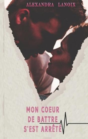 LANOIX, Alexandra: Mon coeur de battre s'est arrêté