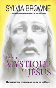 BROWNE, Sylvia: La vie mystique de Jésus