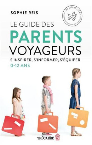REIS, Sophie: Le guide des parents voyageurs