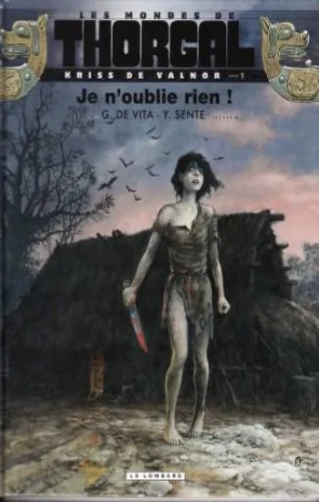 DE VITA; SENTE: Les mondes de Thorgal - Kriss de Valnor Tome 1 : Je n'oublie rien !