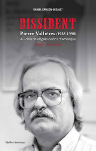 SAMSON-LEGAULT, Daniel: DISSIDENT Pierre Vallières (1938-1998) Au-delà de Nègres blancs d'Amérique