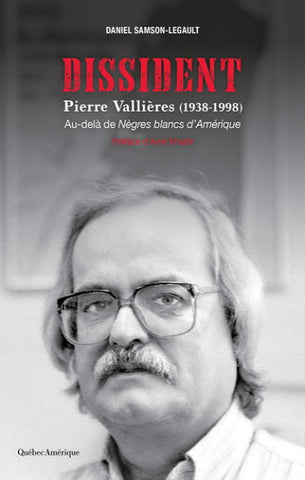 SAMSON-LEGAULT, Daniel: DISSIDENT Pierre Vallières (1938-1998) Au-delà de Nègres blancs d'Amérique