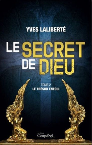 LALIBERTÉ, Yves: Le secret de Dieu Tome 2 : Le trésor enfoui