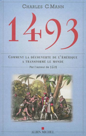 MANN, Charles C.: 1493 Comment la découverte de l'Amérique a transformé le monde