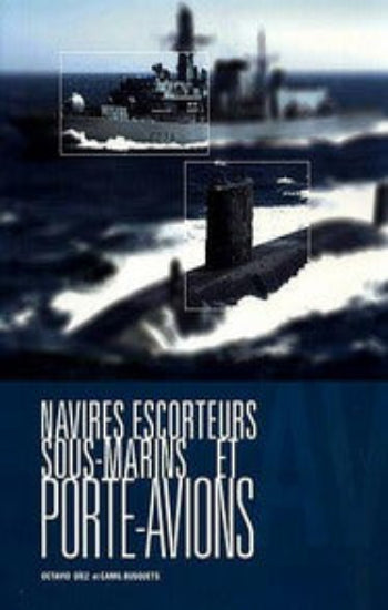DIEZ, Octavio; BUSQUETS, Camil: Navires escorteurs sous-marins et porte-avions