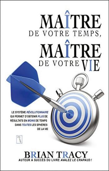 TRACY, Brian: Maître de votre temps, Maître de votre vie