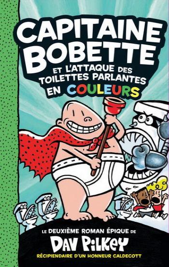 PILKEY, Dav: Capitaine Bobette et l'attaque des toilettes parlantes en couleurs