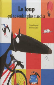 LALLEMAND, Orianne; THUILLIER, Éléonore:  Le loup qui ne voulait plus marcher