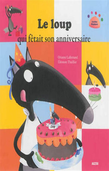 LALLEMAND, Orianne; THUILLIER, Éléonore:  Le loup qui fêtait son anniversaire