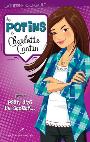 BOURGAULT, Catherine: Les potins de Charlotte Cantin Tome 1 : Psst, j'ai un secret...