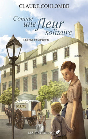 COULOMBE, Claude: Comme une fleur solitaire  Tome 1 : Le rêve de Marguerite