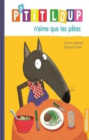 LALLEMAND, Orianne; THUILLIER, Éléonore: P'tit Loup n'aime que les pâtes