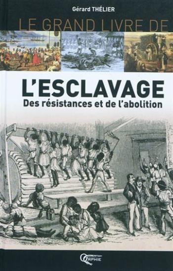 THÉLIER, Gérard: Le grand livre de l'esclavage - des résistances et de l'abolition