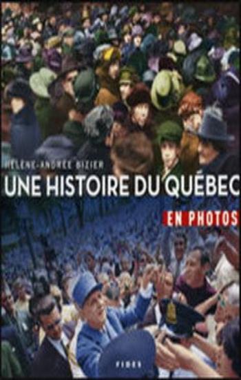 BIZIER, Hélène-Andrée: Une histoire du Québec en photos