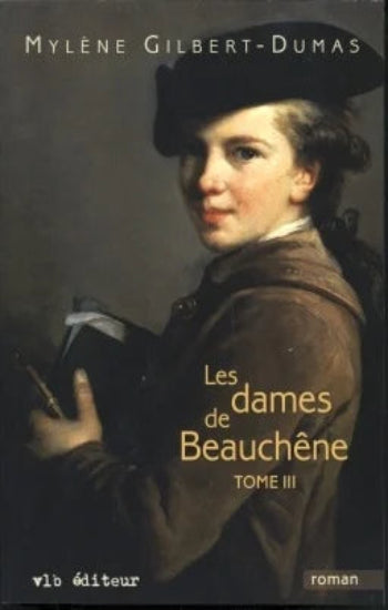 GILBERT-DUMAS, Mylène: Les dames de Beauchêne Tome 3