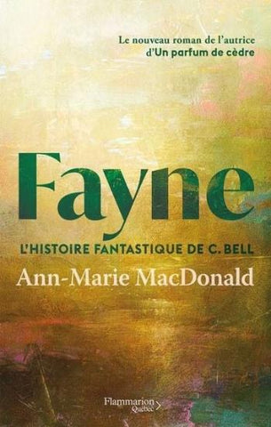 MACDONALD, Ann-Marie: Fayne, l'histoire fantastique de C. Bell