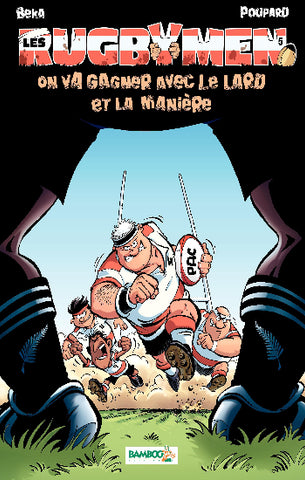 BÉKA; POUPARD: Les rugbymen Tome 5 : On va gagner avec le lard et la manière