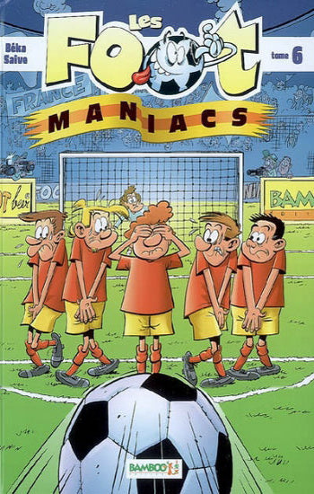 BÉKA; SAIVE: Les foot maniacs Tome 6