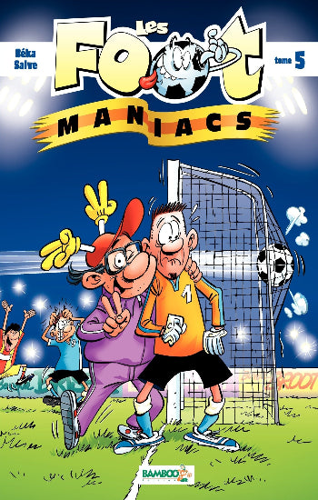 BÉKA; SAIVE: Les foot maniacs Tome 5