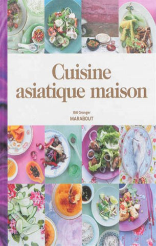 GRANGER, Bill: Cuisine asiatique maison