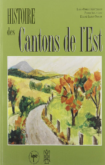 KESTEMAN, Jean-Pierre; SOUTHAM, Peter; SAINT-PIERRE, Diane: Histoire des Cantons de l'Est