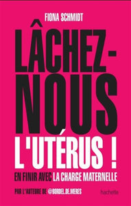 SCHMIDT, Fiona: Lâchez-nous l'utérus !