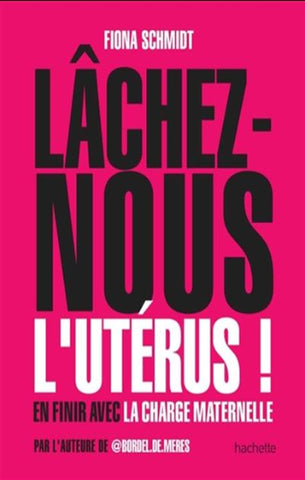 SCHMIDT, Fiona: Lâchez-nous l'utérus !