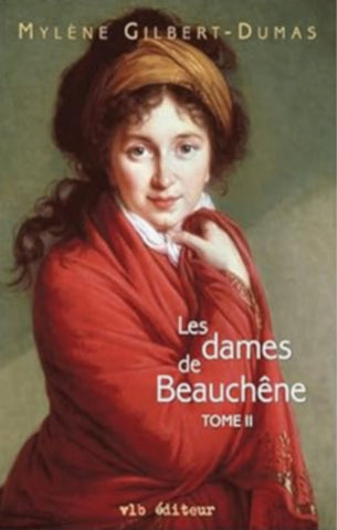 GILBERT-DUMAS, Mylène: Les dames de Beauchêne Tome 2